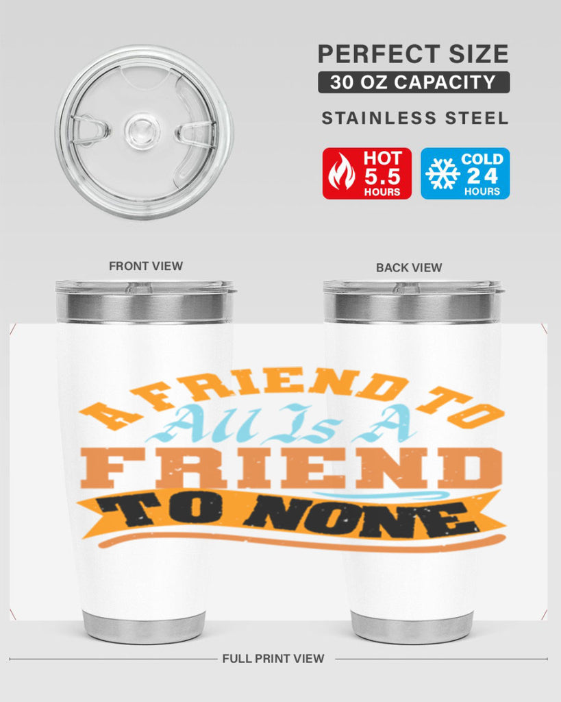 A friend to all is a friend to none Style 112#- Best Friend- Tumbler