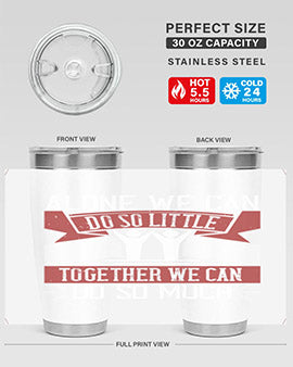 Alone we can do so little together we can do so much Style 37#- volunteer- Tumbler