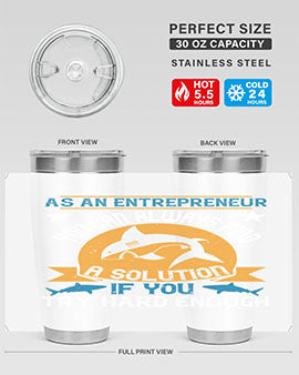 As an entrepreneur you can always find a solution if you try hard enough Style 96#- shark  fish- Tumbler