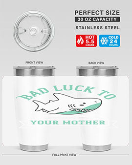 Bad luck to your mother Style 94#- shark  fish- Tumbler