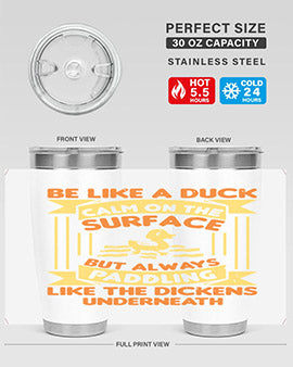 Be like a duck Style 17#- duck- Tumbler