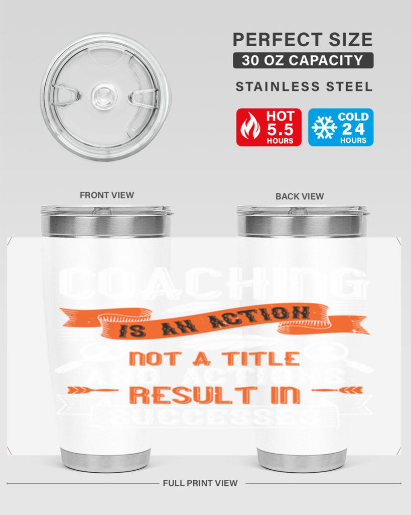 Coaching is an action not a title and actions result in successes Style 47#- coaching- tumbler