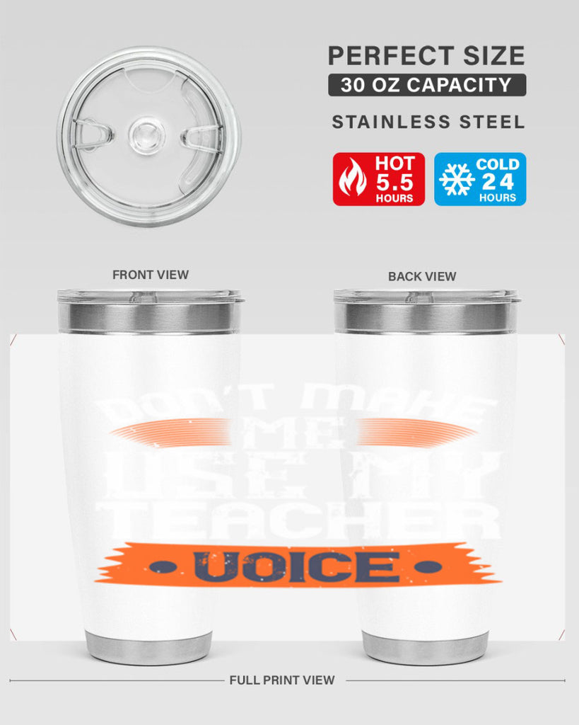 Don’t make me use my teacher voice Style 107#- teacher- tumbler