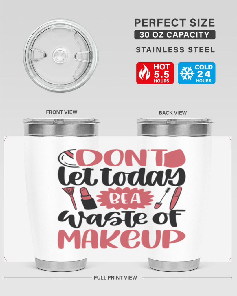 Don∩t Let Today Be A Waste Of Makeup Style 105#- make up- Tumbler