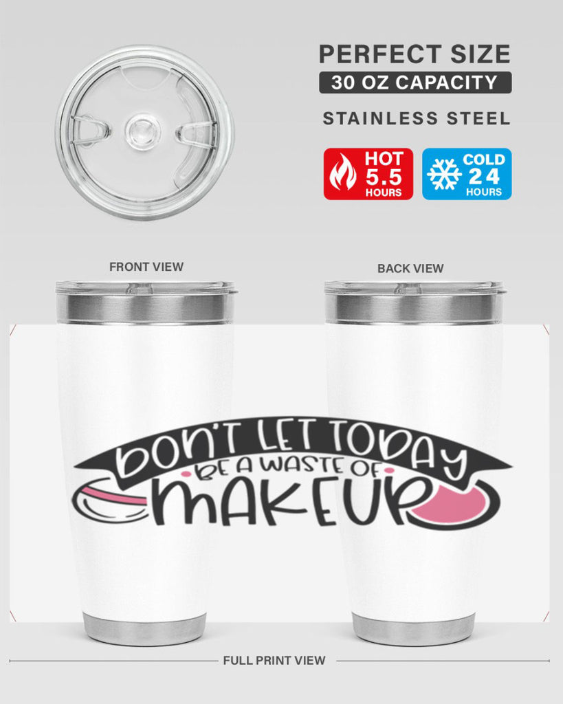 Dont Let Today Be A Waste Of Makeup Style 106#- make up- Tumbler
