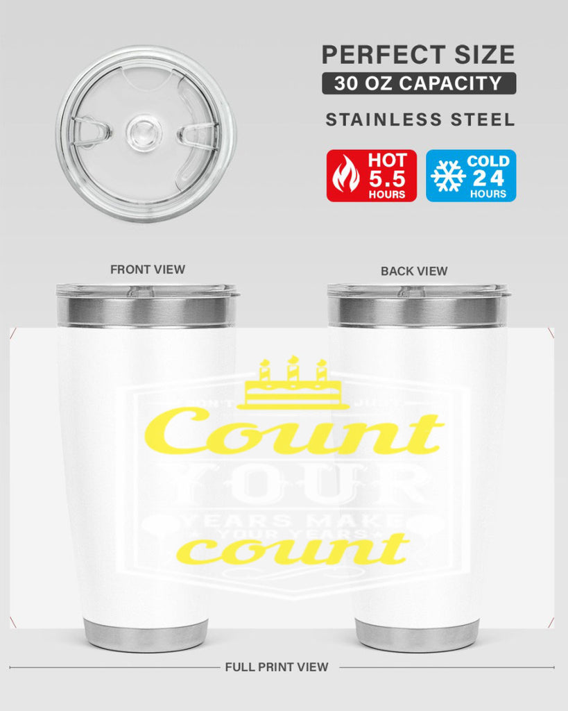 Dont just count your years make your years count Style 90#- birthday- tumbler