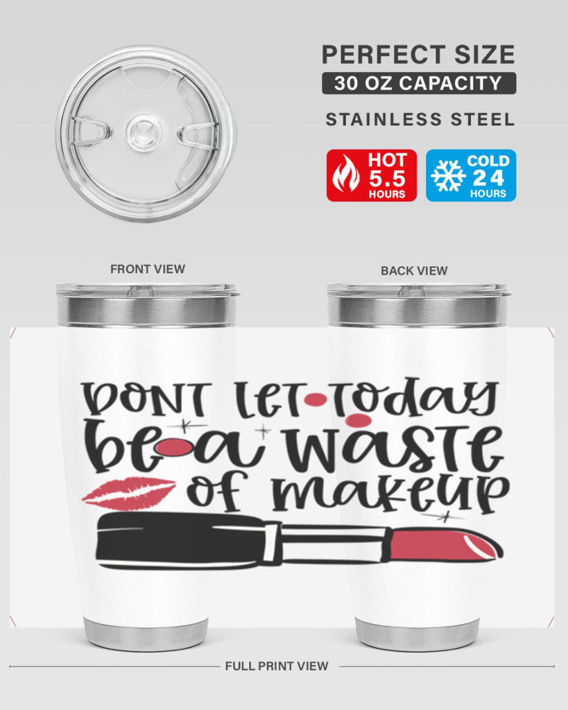 Dont let today be a waste of makeup design Style 239#- make up- Tumbler