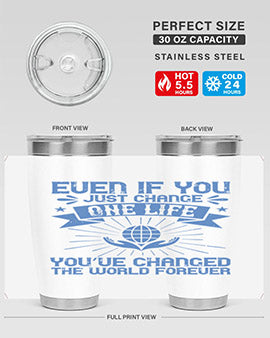 Even if you just change one life you’ve changed the world forever Style 4#- volunteer- Tumbler
