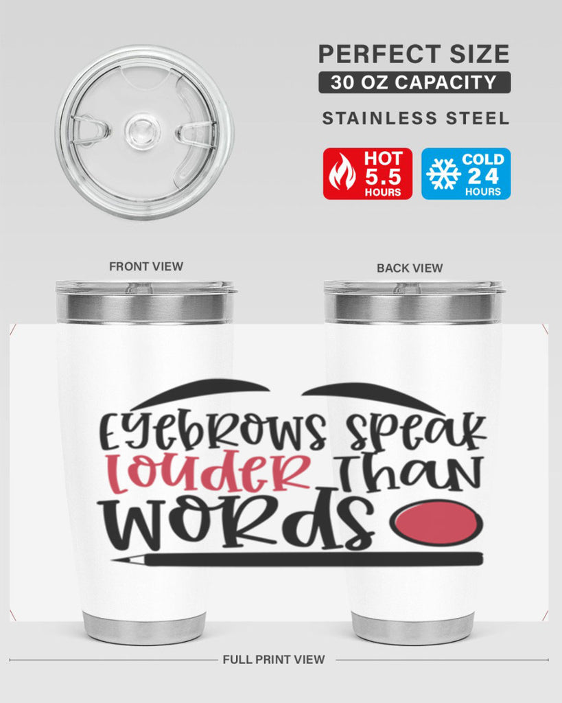 Eyebrows speak louder than words design Style 238#- make up- Tumbler