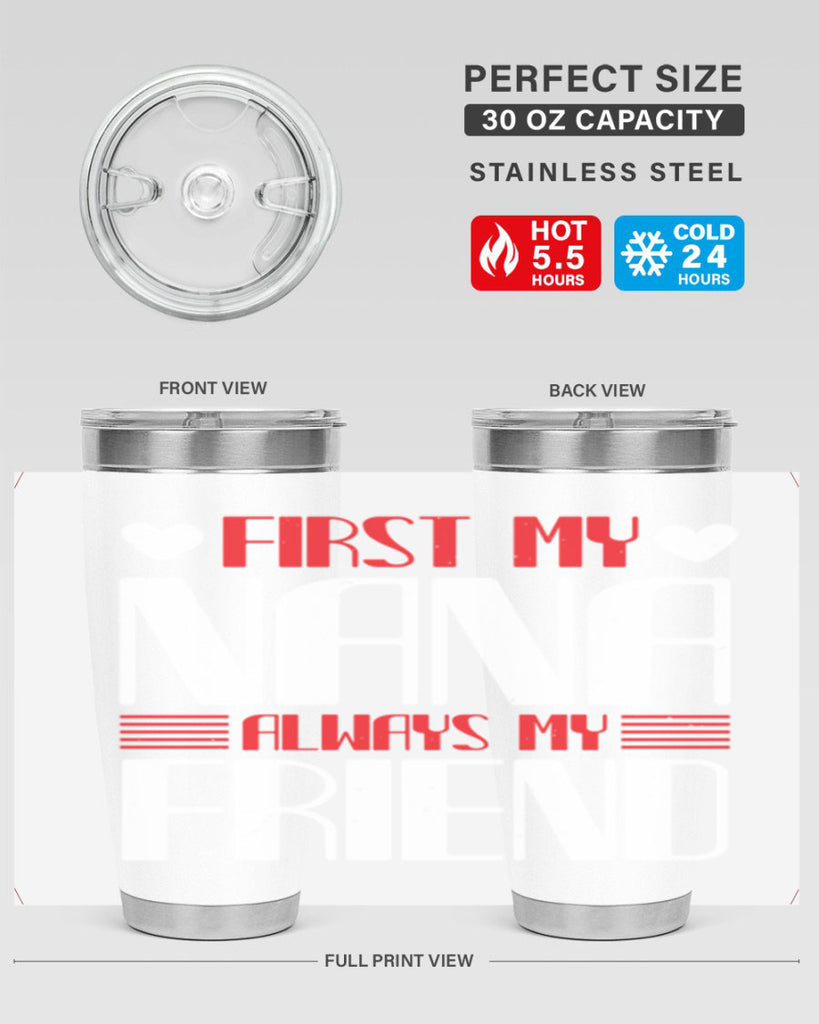 FIRST MY NANA ALWAYS MY FRIEND 31#- grandma - nana- Tumbler