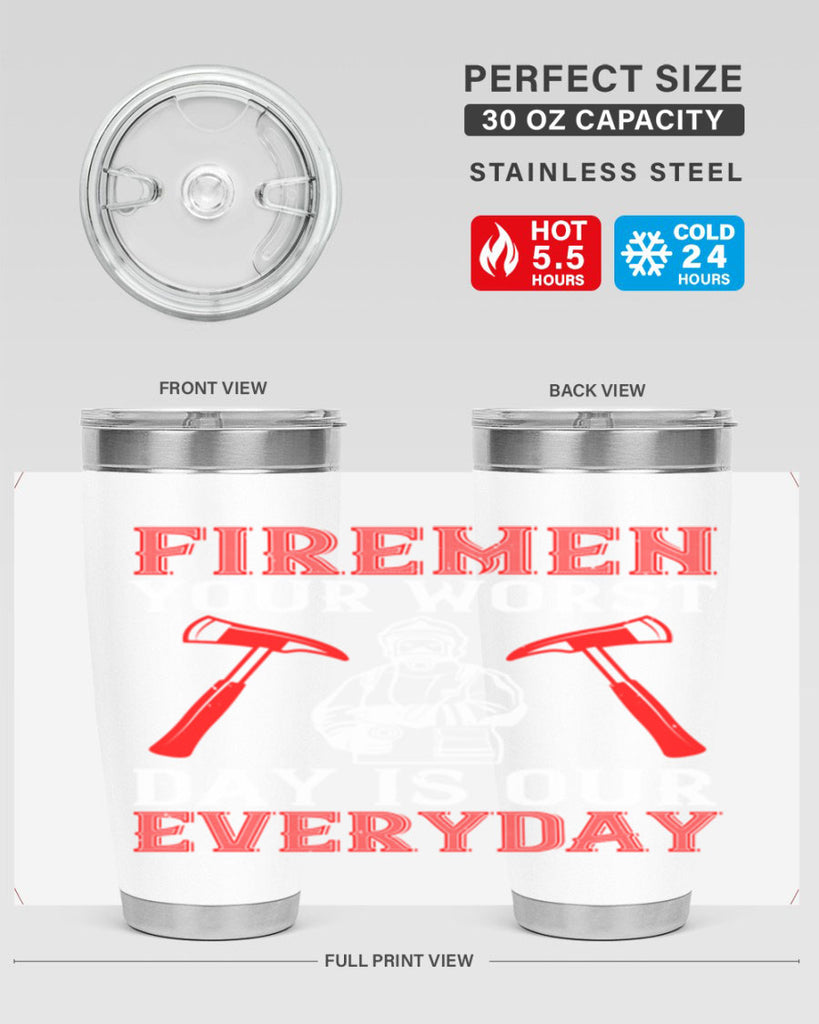 Firemen your worst day is our everyday Style 68#- fire fighter- tumbler