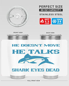 He doesnt move his face when he talks His eyes are like shark eyes Dead Style 88#- shark  fish- Tumbler