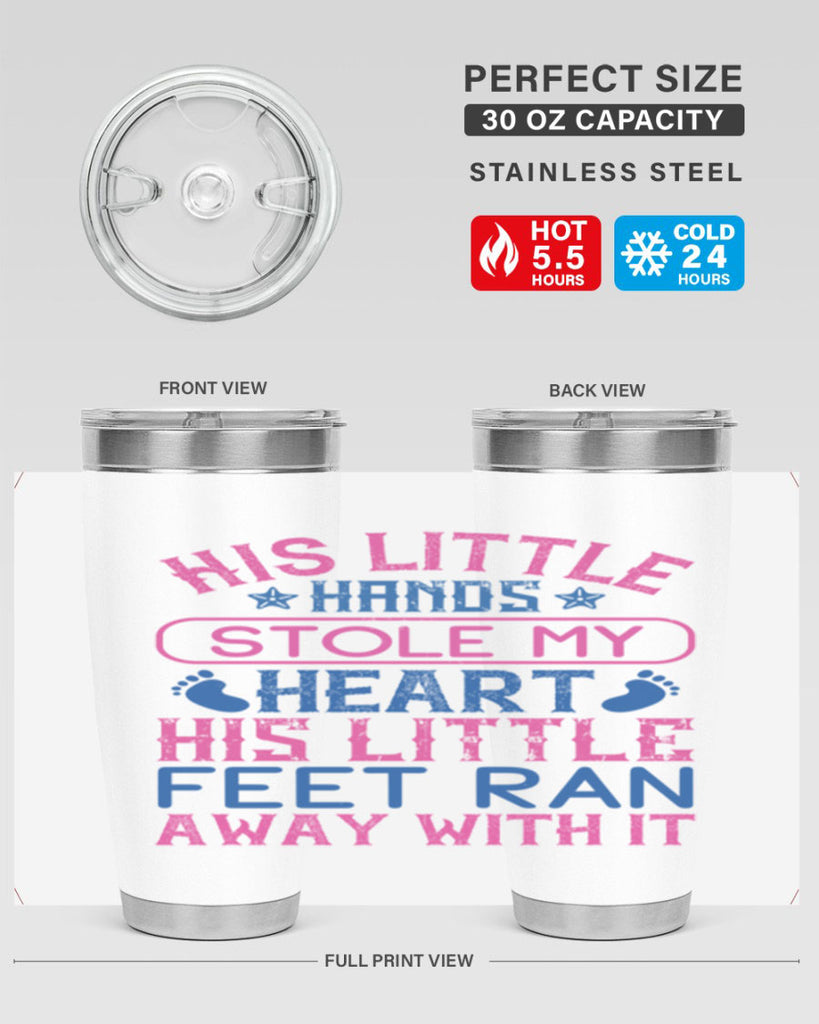 His little hands stole my heart His little feet ran away with it Style 120#- baby- tumbler