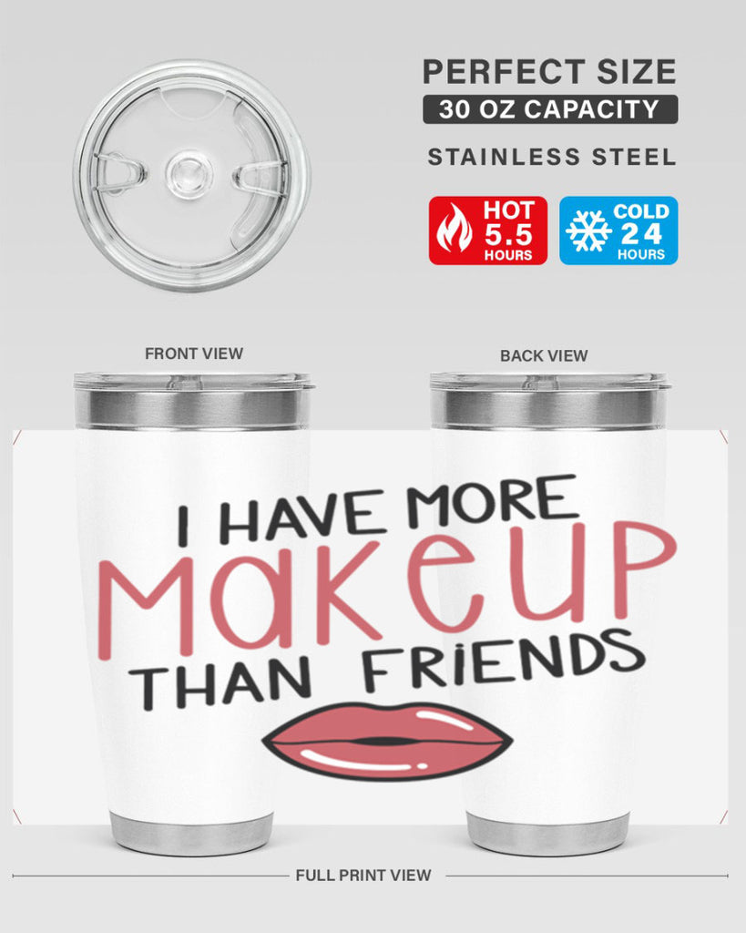 I Have More Makeup Than Friends Style 84#- make up- Tumbler