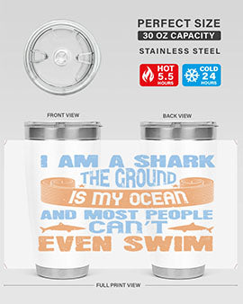I am a shark the ground is my ocean and most people can’t even swim Style 82#- shark  fish- Tumbler