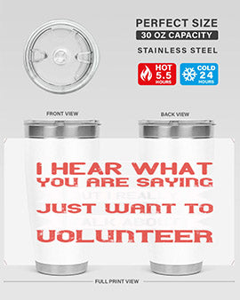 I hear what you are saying but I really just want to talk about volunteer Style 1#- volunteer- Tumbler