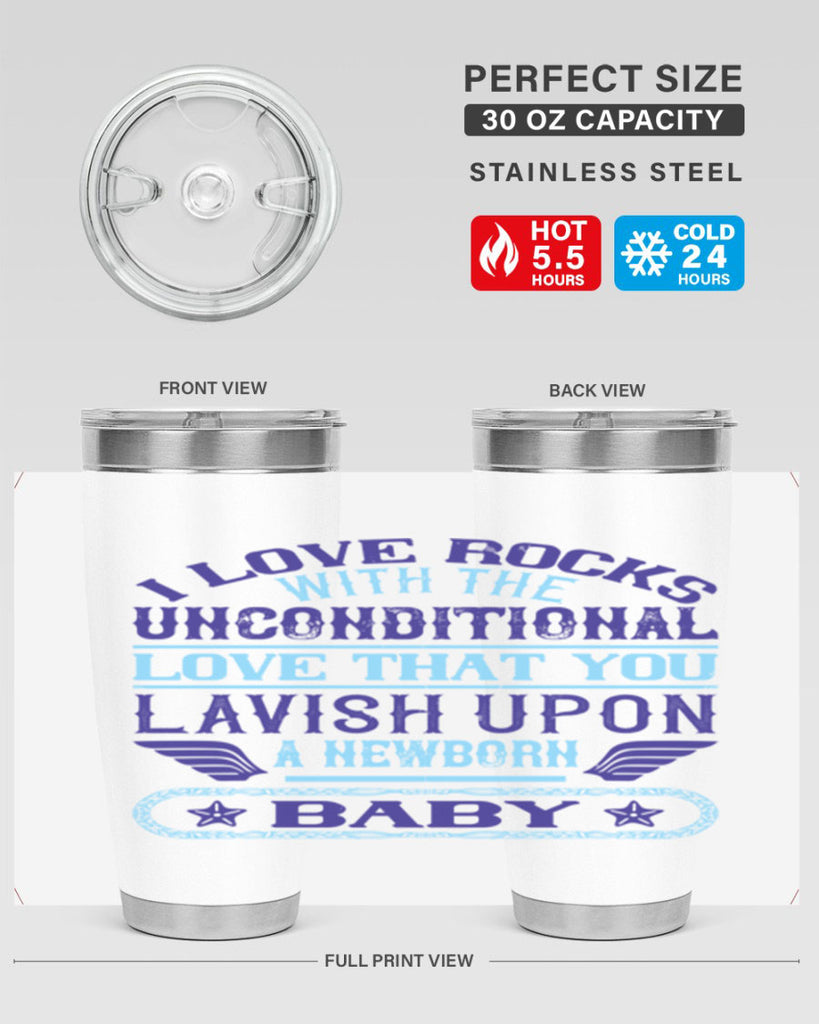 I love rocks with the unconditional love that you lavish upon a newborn baby Style 117#- baby- tumbler