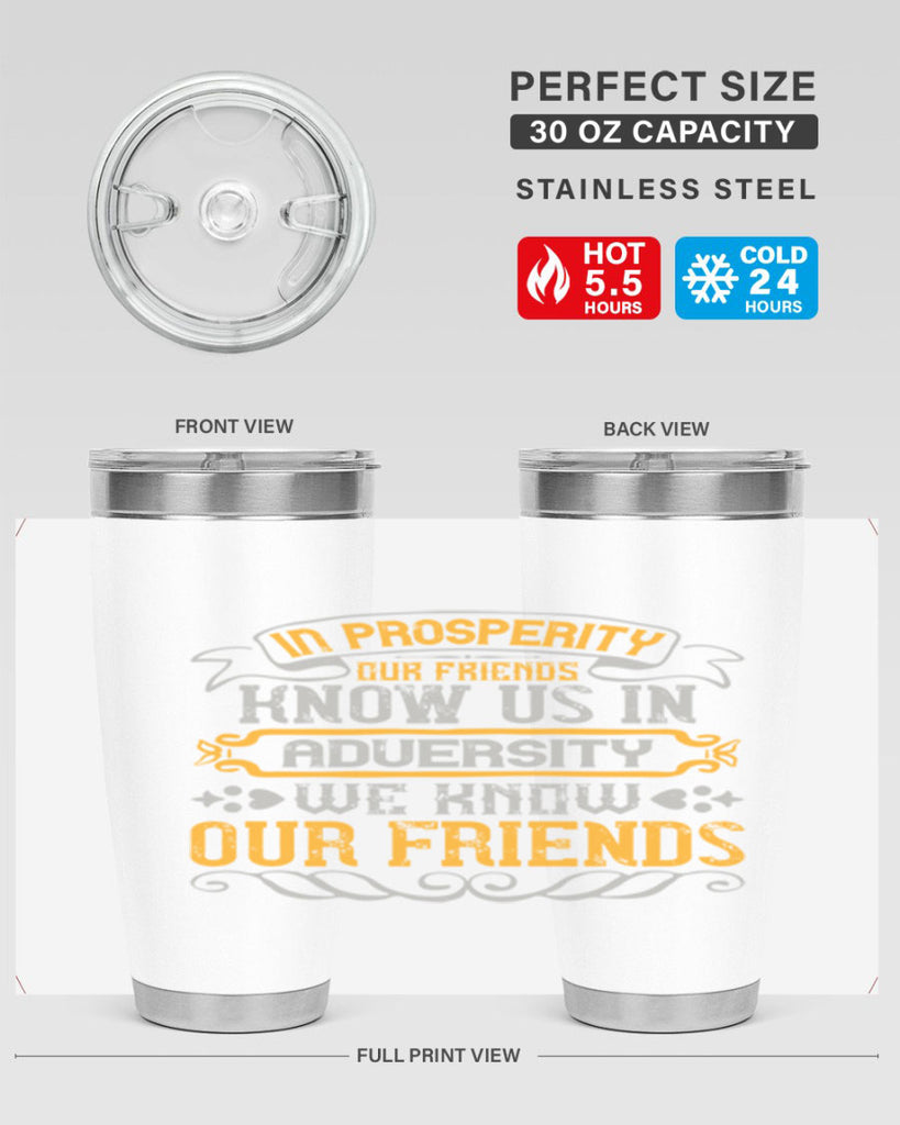 In prosperity our friends know us in adversity we know our friends Style 81#- Best Friend- Tumbler