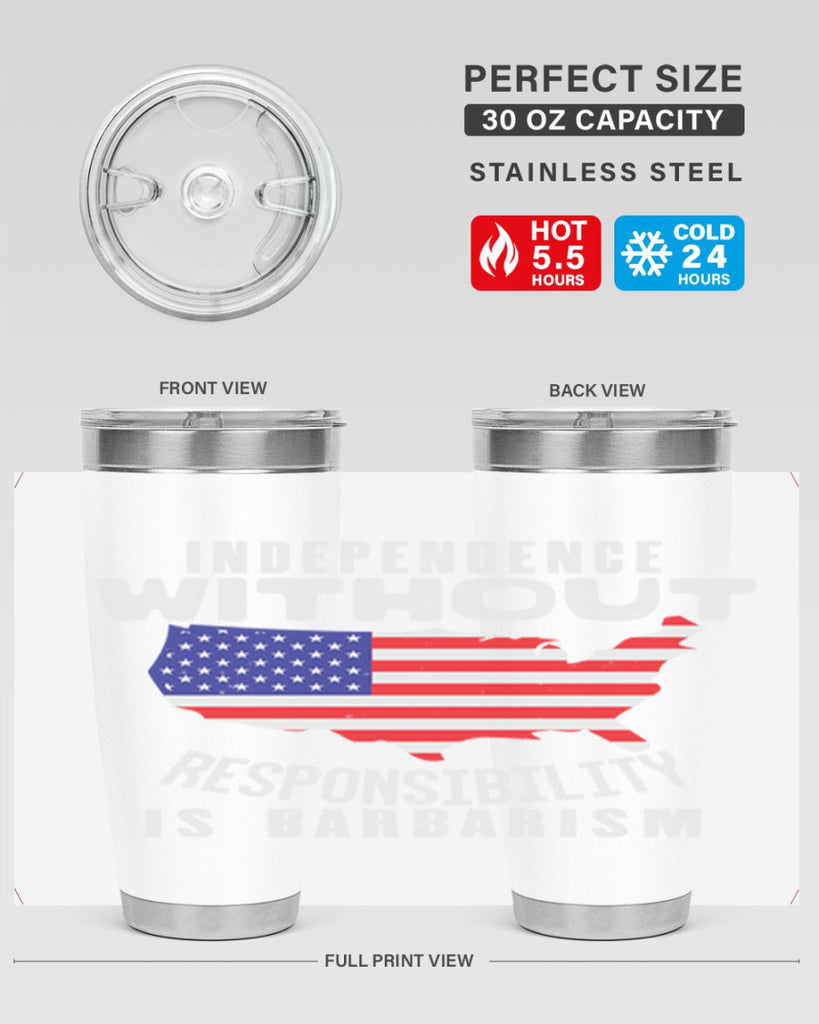 Independence without responsibility is barbarism Style 27#- Fourt Of July- Tumbler