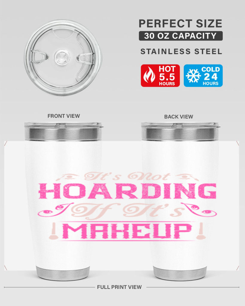 It’s not hoarding if it’s makeup Style 202#- make up- Tumbler