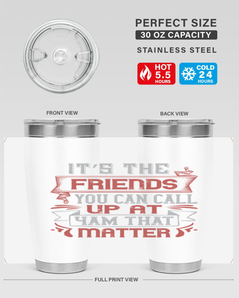 It’s the friends you can call up at am that matter Style 75#- Best Friend- Tumbler