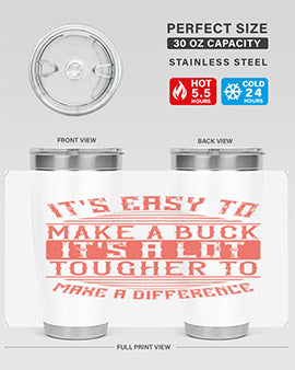 Its easy to make a buck Its a lot tougher to make a difference Style 45#- volunteer- Tumbler