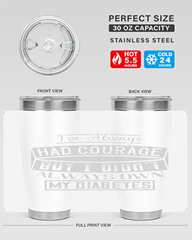 Ive always had courage But I didnt always own my diabetes Style 27#- diabetes- Tumbler
