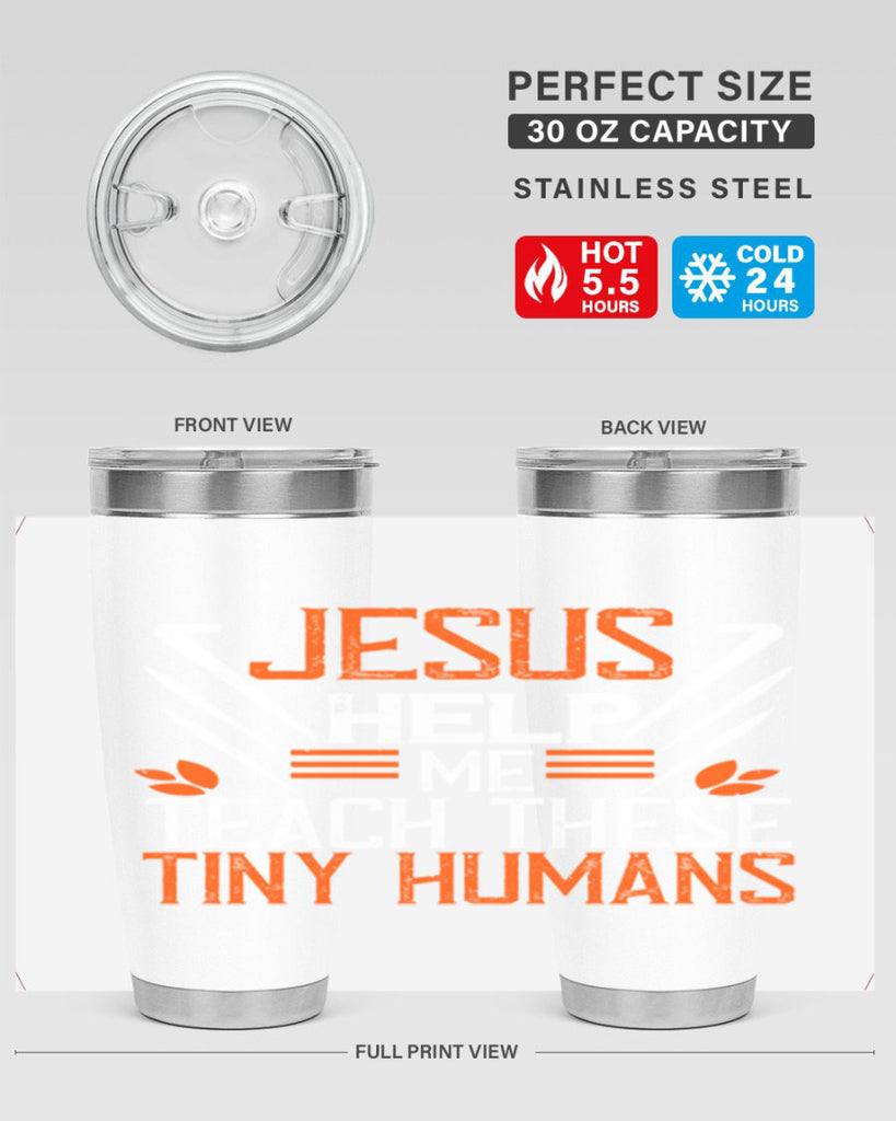 JESUS HELP ME TEACH THESE TINY HUMANS Style 96#- teacher- tumbler