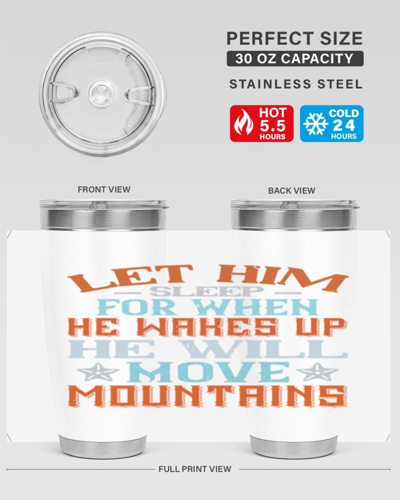 Let him sleep for when he wakes up he will move mountains Style 114#- baby- tumbler