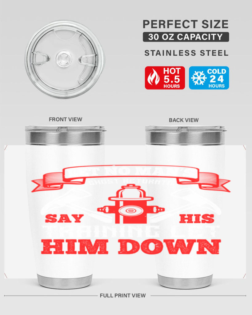 Let no man’s ghost return to say his training let him down Style 52#- fire fighter- tumbler