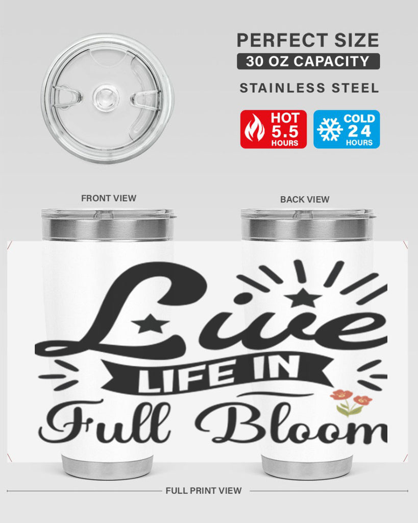Live Life in Full Bloom 305#- spring- Tumbler