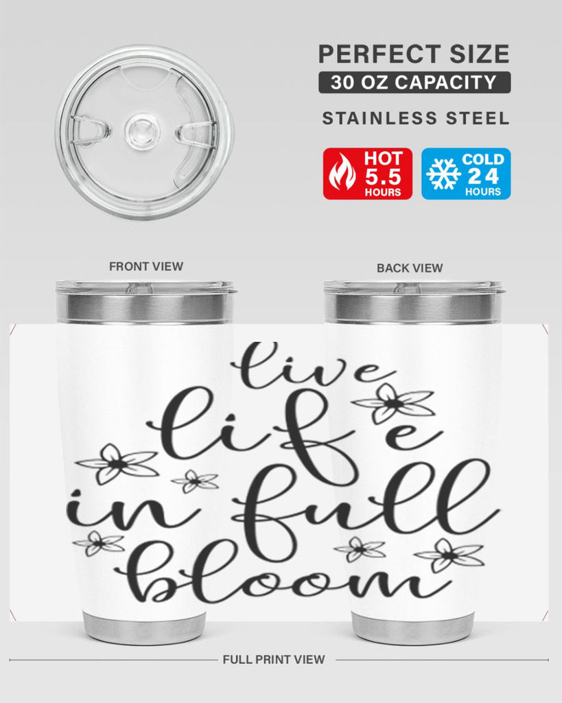 Live life in full bloom 308#- spring- Tumbler