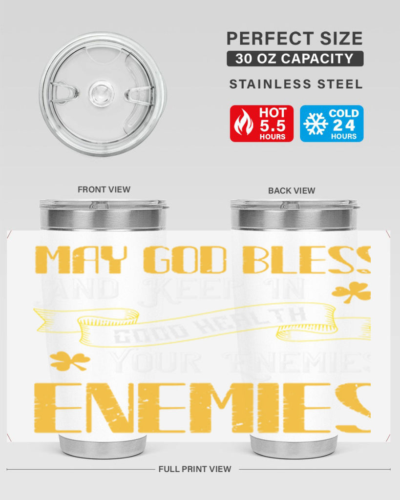 May God bless and keep in good health your enemies’ enemies Style 117#- St Patricks Day- Tumbler