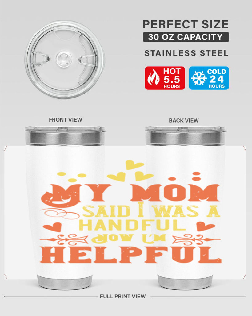 My mom said I was a handful Now I’m helpful Style 25#- baby- Tumbler
