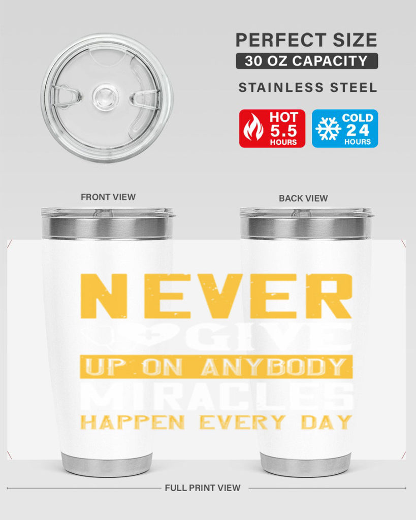 Never give up on anybody Miracles happen every day Style 293#- nurse- tumbler
