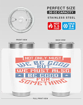 Not only must we be good but we must also be good for something Style 40#- volunteer- Tumbler