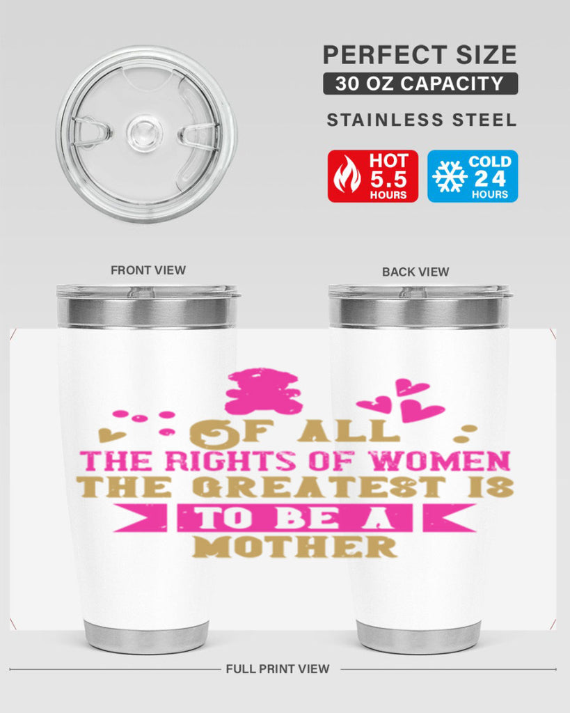 Of all the rights of women the greatest is to be a mother Style 21#- baby- Tumbler
