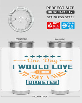 One Day I Would Love To Say I Had Diabetes Style 16#- diabetes- Tumbler