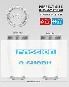 Passion for me is like a shark – it never stops moving Style 46#- shark  fish- Tumbler