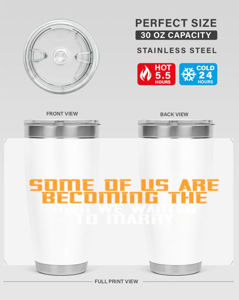 Some of us are becoming the men we wanted to marry Style 37#- womens day- Tumbler