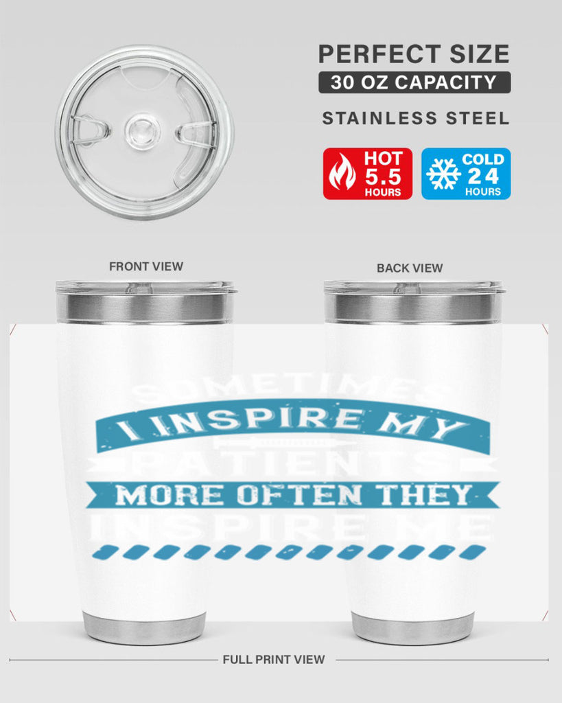 Sometimes I inspire my patients more often they inspire me Style 268#- nurse- tumbler