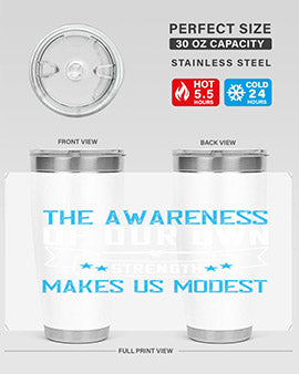 The awareness of our own strength makes us modest Style 27#- self awareness- Tumbler