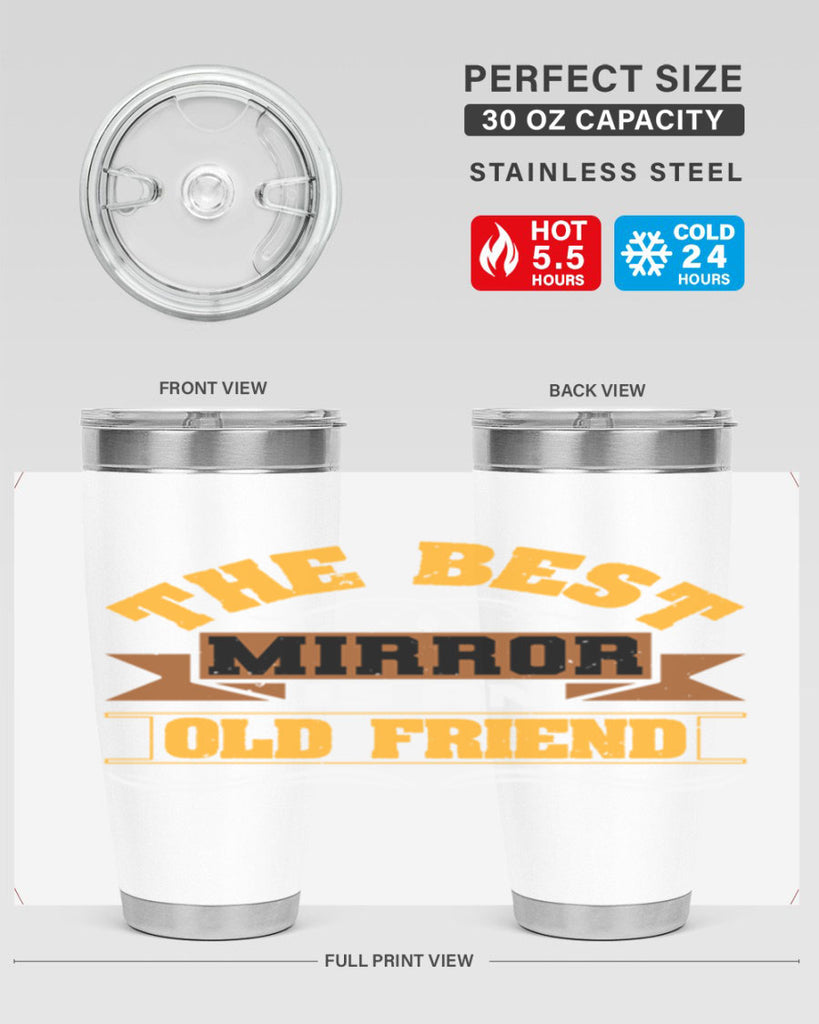 The best mirror is an old friend Style 58#- Best Friend- Tumbler
