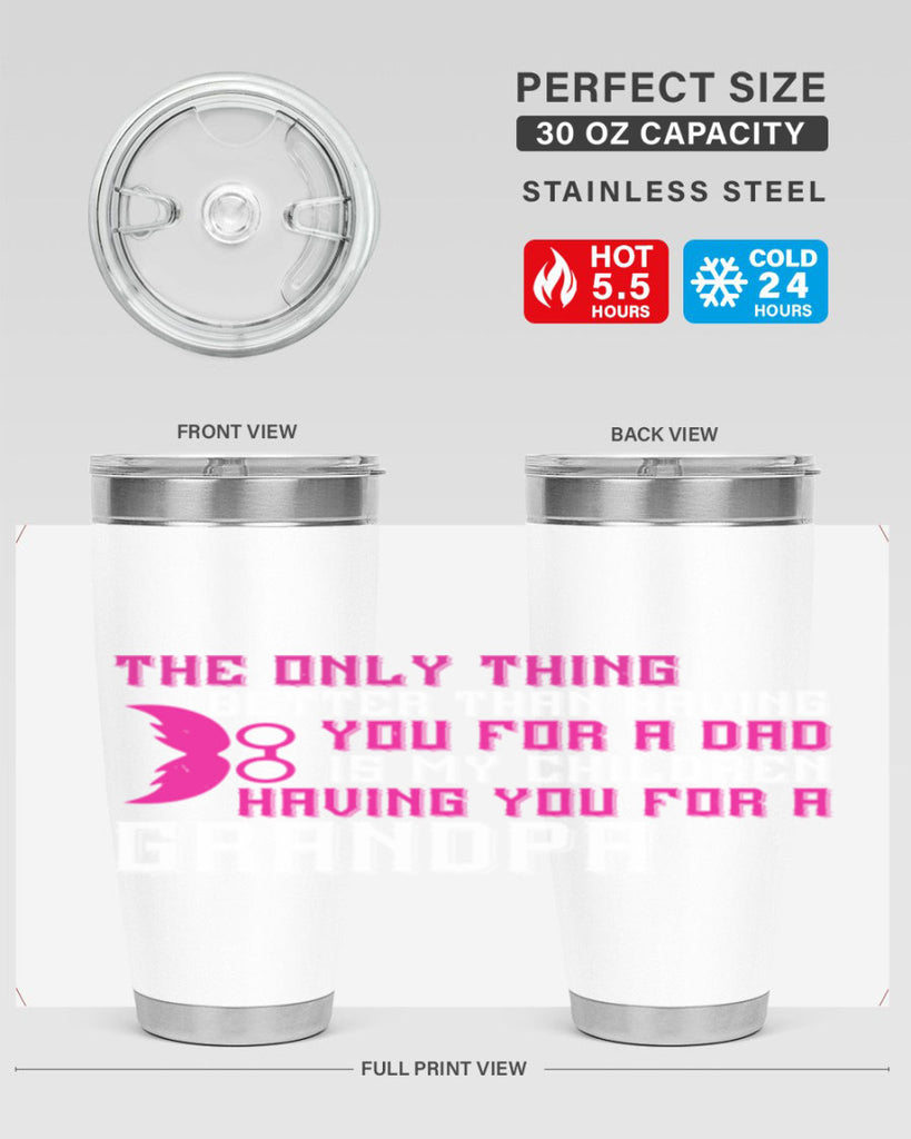 The only thing better than having you for a dad 66#- grandpa - papa- Tumbler