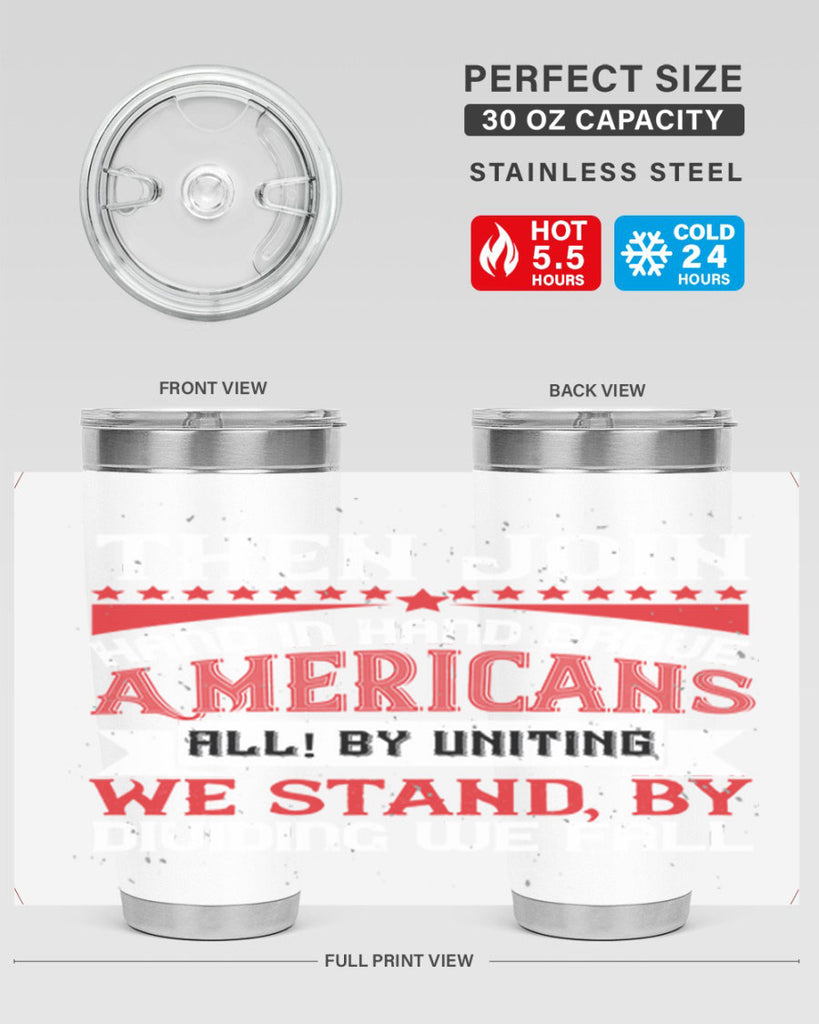 Then join hand in hand brave Americans all By uniting we stand by dividing we fall Style 193#- Fourt Of July- Tumbler