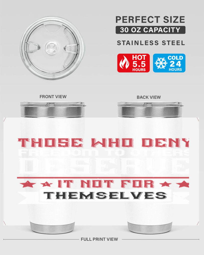 Those who deny freedom to others deserve it not for themselves Style 194#- Fourt Of July- Tumbler