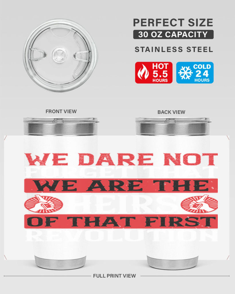 We dare not forget that we are the heirs of that first revolution Style 197#- Fourt Of July- Tumbler