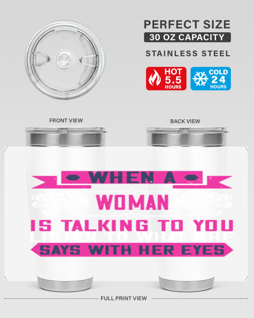 When a woman is talking to you listen to what she says with her eyes Style 21#- womens day- Tumbler