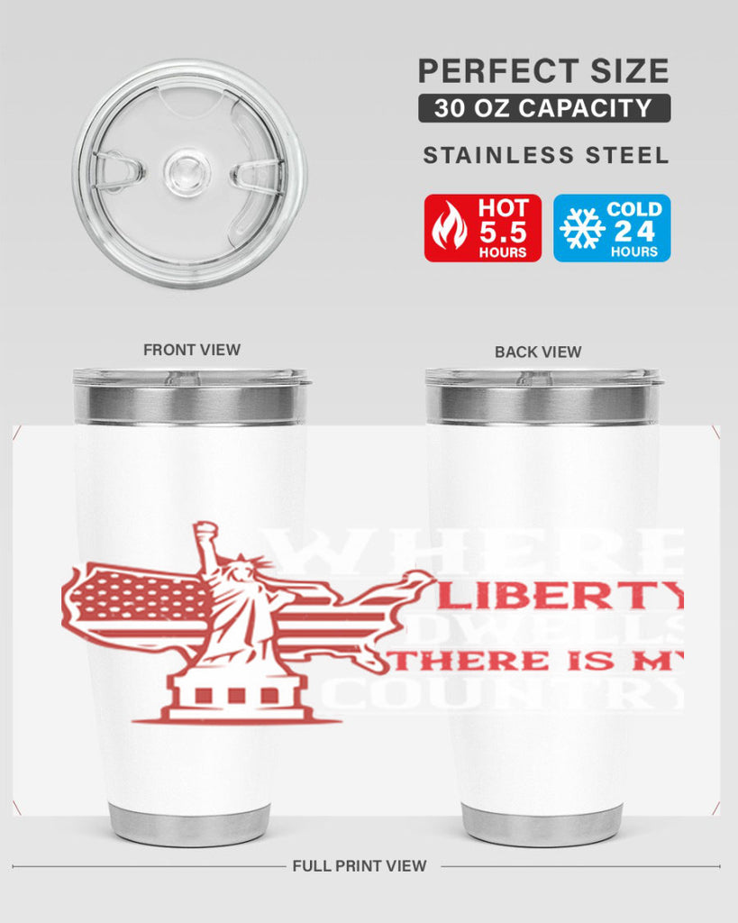 Where liberty dwells there is my country Style 199#- Fourt Of July- Tumbler