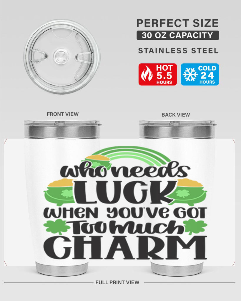 Who Needs Lucy Whem Youve Got Too Much Charm Style 13#- St Patricks Day- Tumbler